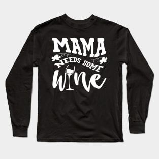 Mama Needs Some Wine Long Sleeve T-Shirt